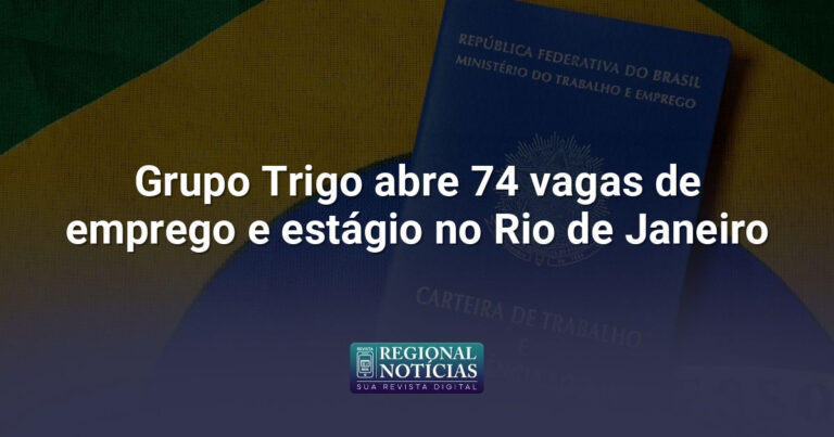 Grupo Trigo abre 74 vagas de emprego e estágio no Rio de Janeiro