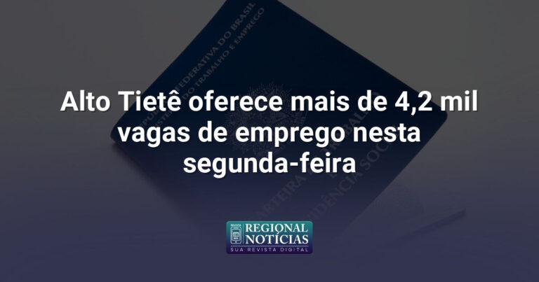 Alto Tietê oferece mais de 4,2 mil vagas de emprego nesta segunda-feira